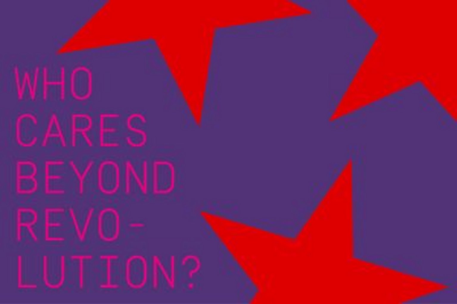 Plakat: who cares beyond revolution