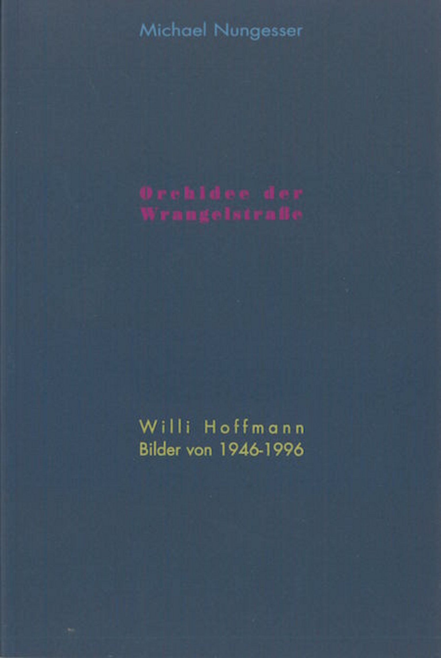 Buchcover zu "Orchidee der Wrangelstraße Willi Hoffmann. Bilder von 1946 - 1996"