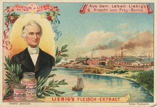 Sammelbild „Liebigbild”: Justus von Liebig mit seinem Fleischextrakt, im Hintergrund die Fabrik in Fray Bentos (Uruguay) am Rio de la Plata.<br><i>Liebig’s Extract of Meat Company, Liebig-Museum Gießen</i>
Sammelbild „Liebigbild”