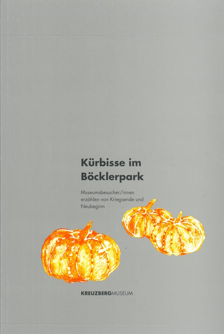 Buchcover "Kürbisse im Böcklerpark. Museumsbesucher erzählen von Kriegsende und Neubeginn"